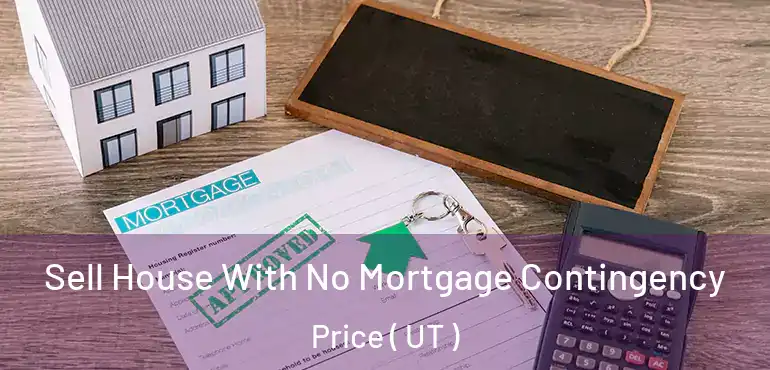  Sell House With No Mortgage Contingency Price ( UT )