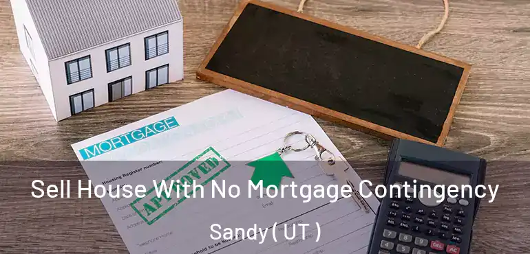  Sell House With No Mortgage Contingency Sandy ( UT )