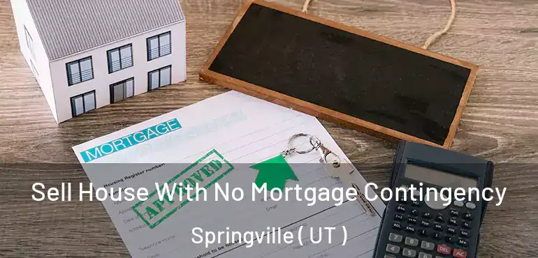  Sell House With No Mortgage Contingency Springville ( UT )