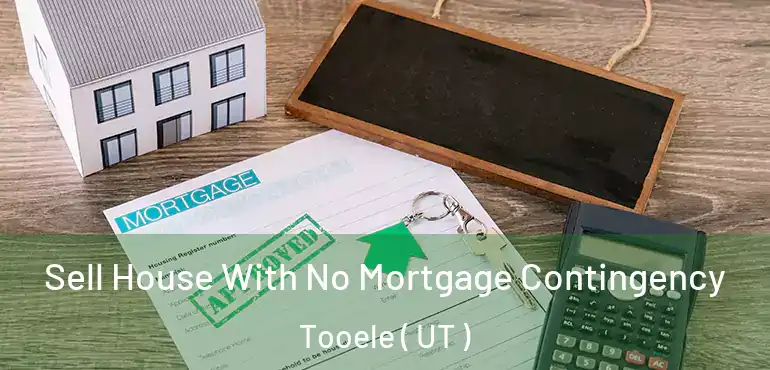  Sell House With No Mortgage Contingency Tooele ( UT )