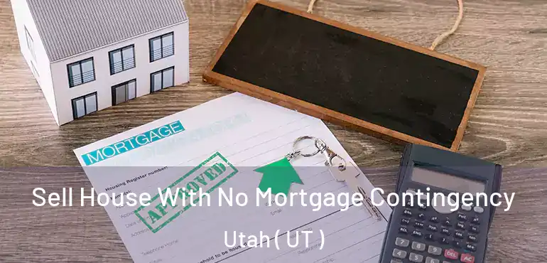  Sell House With No Mortgage Contingency Utah ( UT )