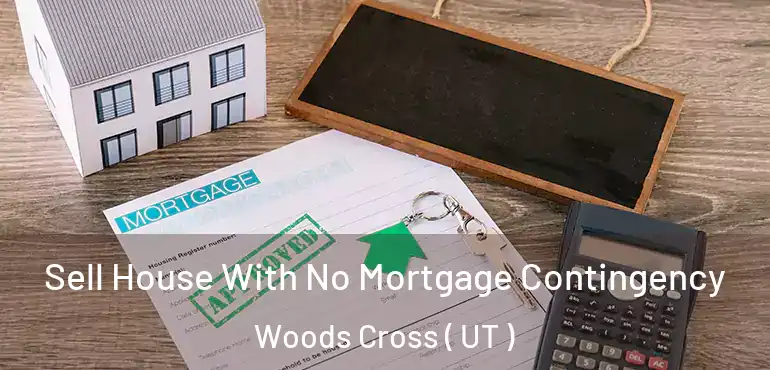  Sell House With No Mortgage Contingency Woods Cross ( UT )