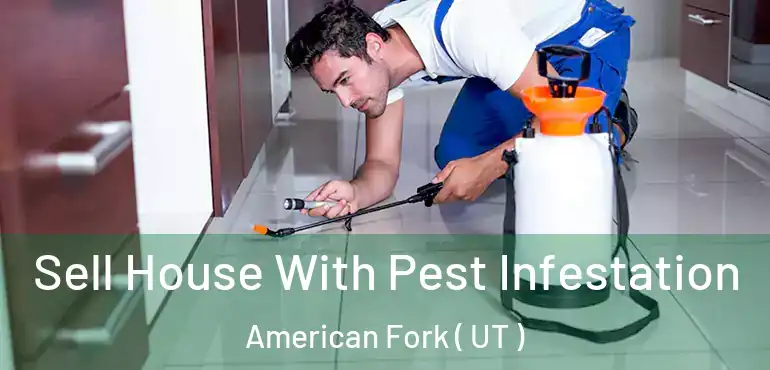  Sell House With Pest Infestation American Fork ( UT )