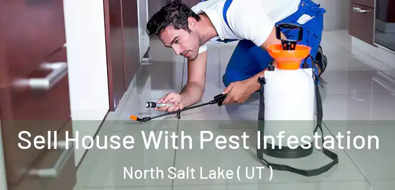  Sell House With Pest Infestation North Salt Lake ( UT )