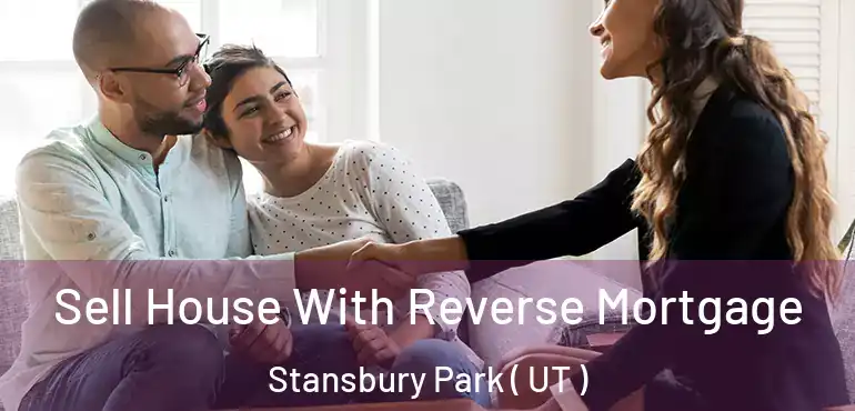  Sell House With Reverse Mortgage Stansbury Park ( UT )