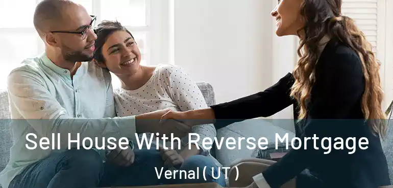  Sell House With Reverse Mortgage Vernal ( UT )