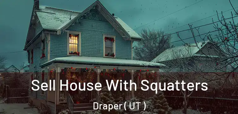  Sell House With Squatters Draper ( UT )