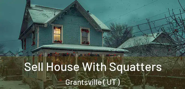  Sell House With Squatters Grantsville ( UT )