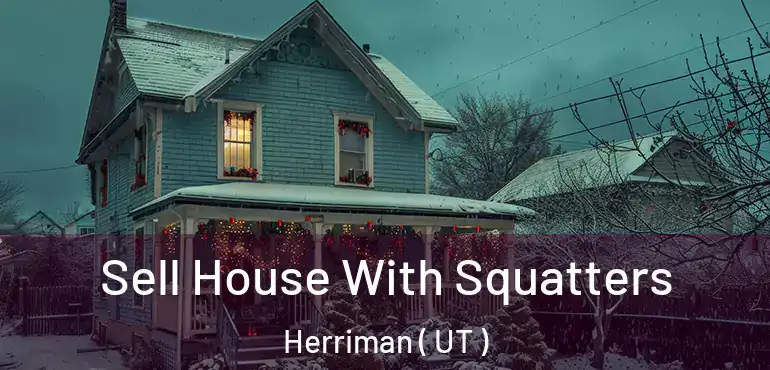  Sell House With Squatters Herriman ( UT )