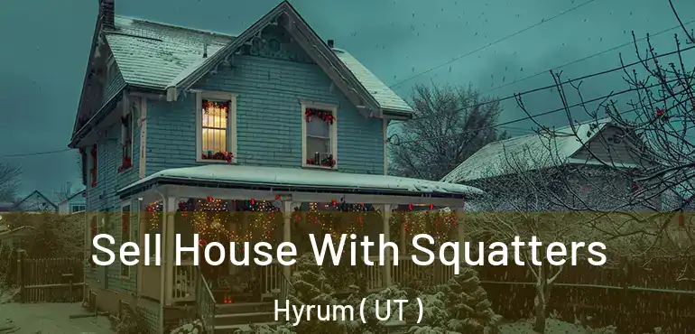  Sell House With Squatters Hyrum ( UT )