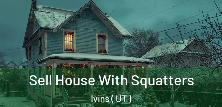  Sell House With Squatters Ivins ( UT )