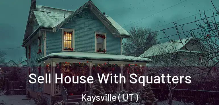  Sell House With Squatters Kaysville ( UT )