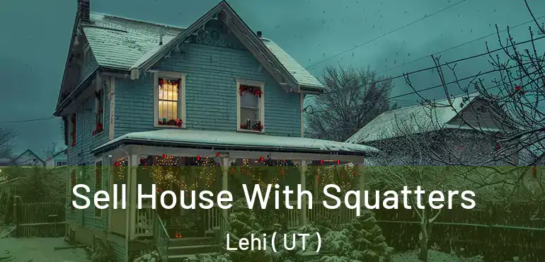  Sell House With Squatters Lehi ( UT )