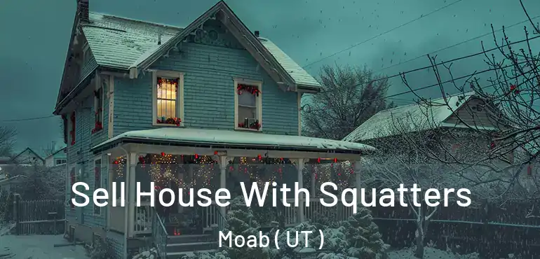  Sell House With Squatters Moab ( UT )
