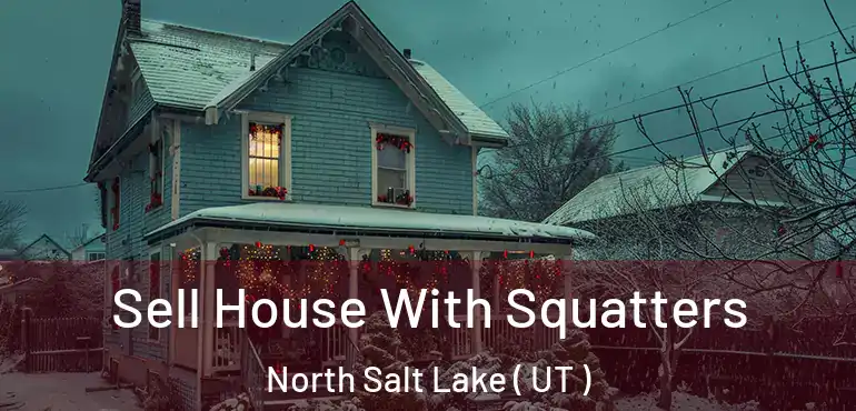 Sell House With Squatters North Salt Lake ( UT )