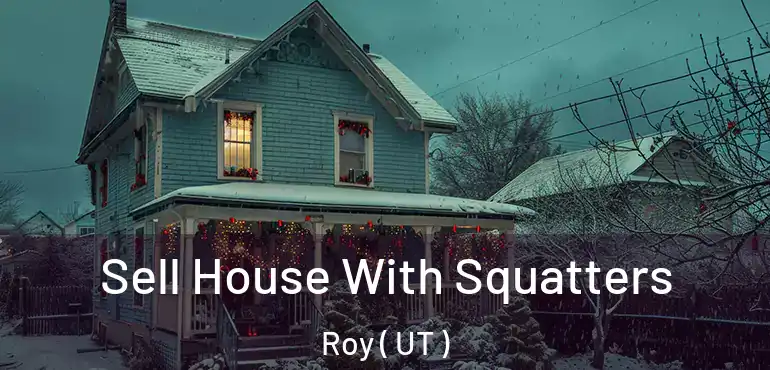  Sell House With Squatters Roy ( UT )
