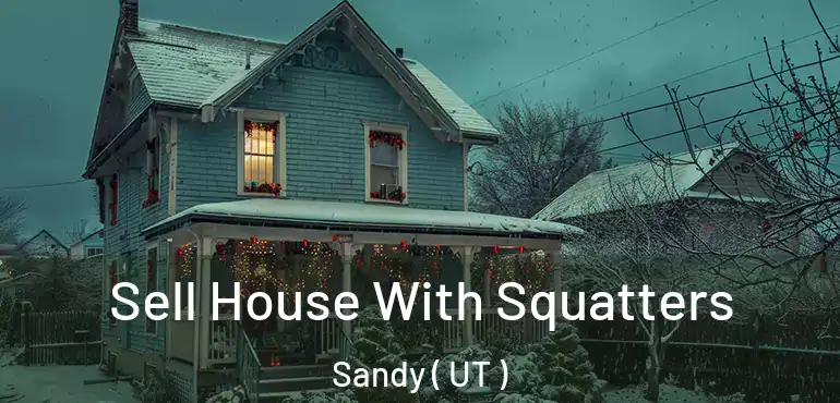  Sell House With Squatters Sandy ( UT )
