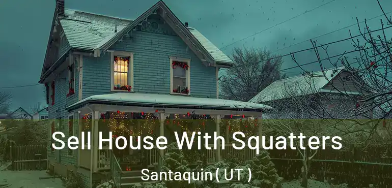  Sell House With Squatters Santaquin ( UT )