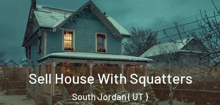  Sell House With Squatters South Jordan ( UT )