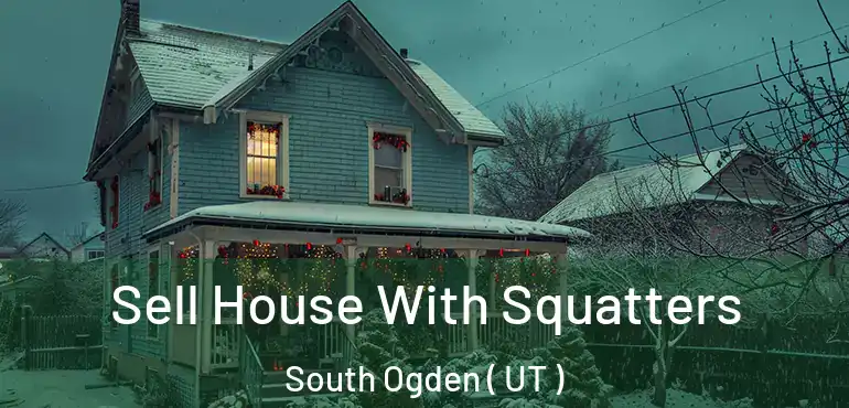  Sell House With Squatters South Ogden ( UT )
