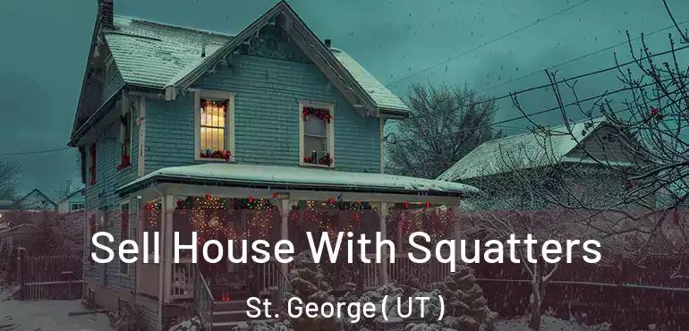  Sell House With Squatters St. George ( UT )