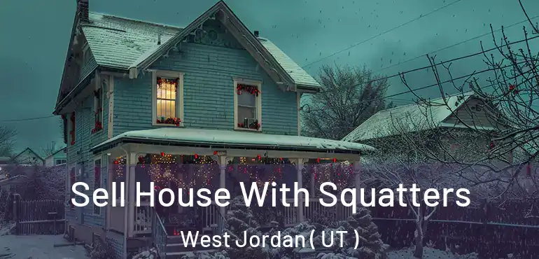  Sell House With Squatters West Jordan ( UT )