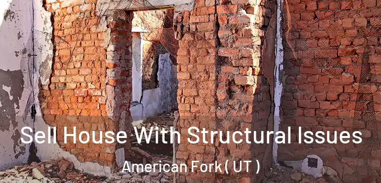  Sell House With Structural Issues American Fork ( UT )
