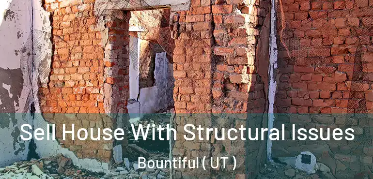  Sell House With Structural Issues Bountiful ( UT )