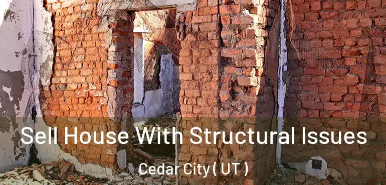  Sell House With Structural Issues Cedar City ( UT )
