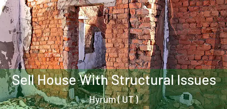  Sell House With Structural Issues Hyrum ( UT )