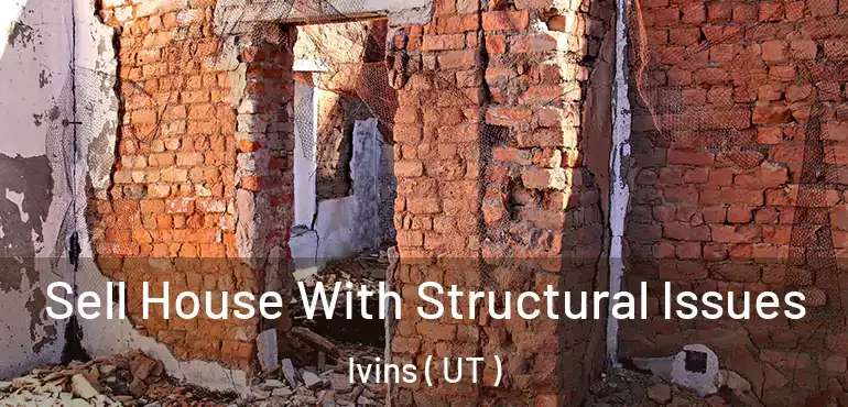  Sell House With Structural Issues Ivins ( UT )