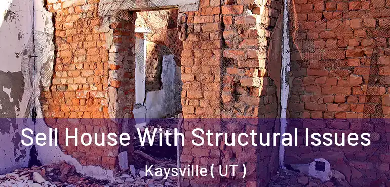  Sell House With Structural Issues Kaysville ( UT )