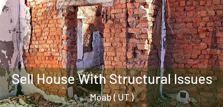  Sell House With Structural Issues Moab ( UT )