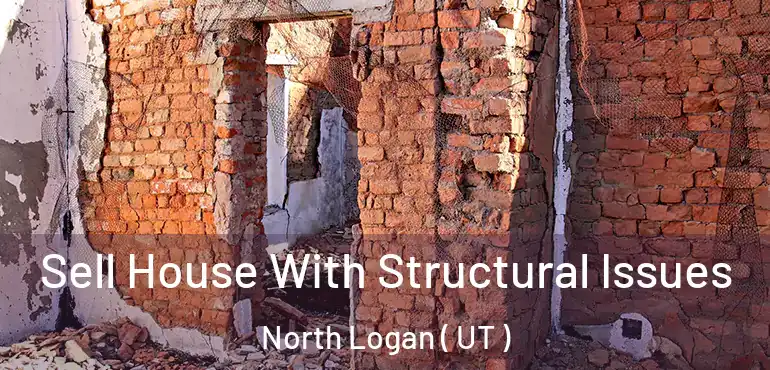  Sell House With Structural Issues North Logan ( UT )