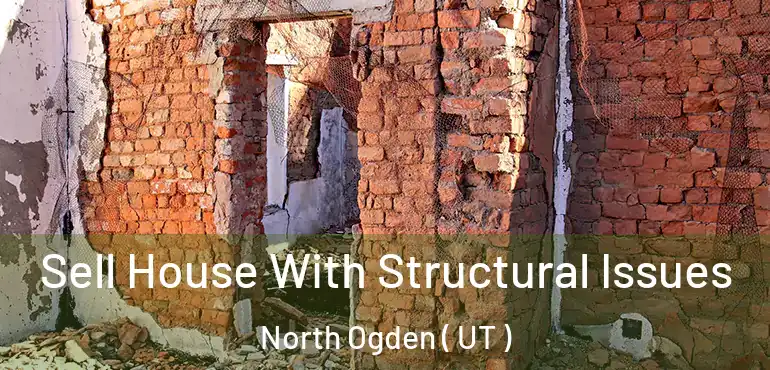  Sell House With Structural Issues North Ogden ( UT )