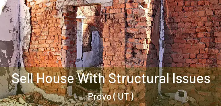  Sell House With Structural Issues Provo ( UT )