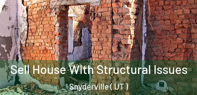  Sell House With Structural Issues Snyderville ( UT )