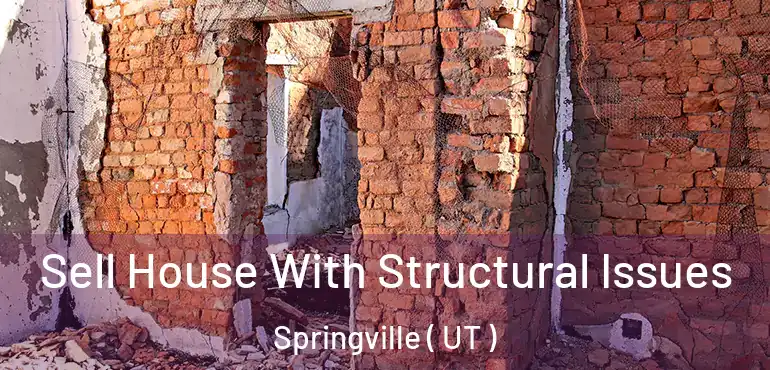  Sell House With Structural Issues Springville ( UT )