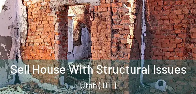  Sell House With Structural Issues Utah ( UT )