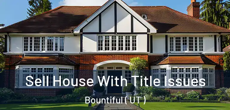  Sell House With Title Issues Bountiful ( UT )