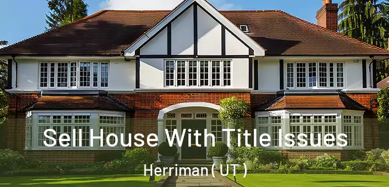  Sell House With Title Issues Herriman ( UT )