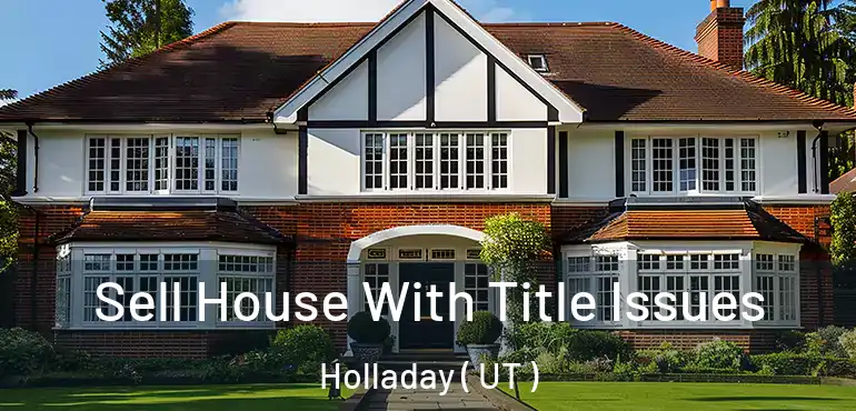  Sell House With Title Issues Holladay ( UT )