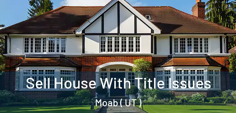  Sell House With Title Issues Moab ( UT )