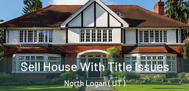  Sell House With Title Issues North Logan ( UT )