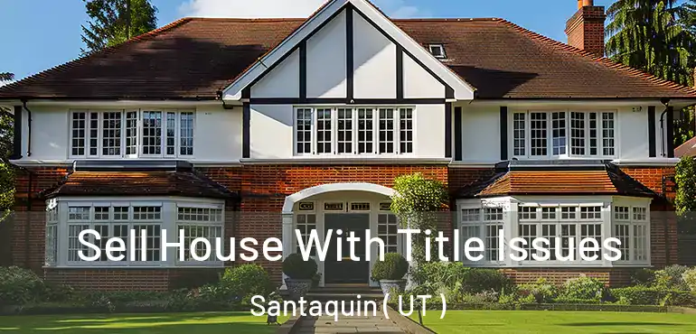 Sell House With Title Issues Santaquin ( UT )