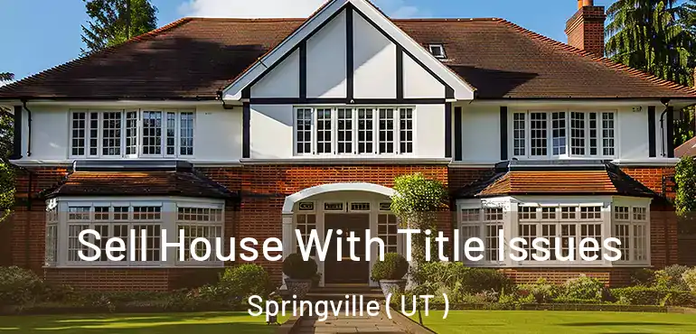  Sell House With Title Issues Springville ( UT )