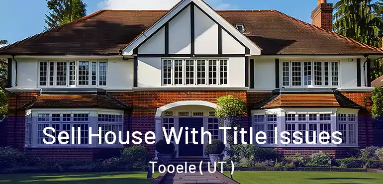  Sell House With Title Issues Tooele ( UT )