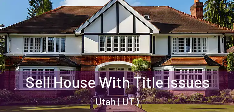  Sell House With Title Issues Utah ( UT )