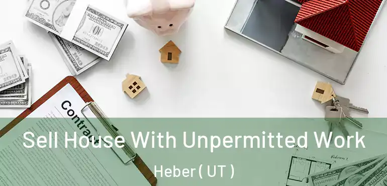 Sell House With Unpermitted Work Heber ( UT )