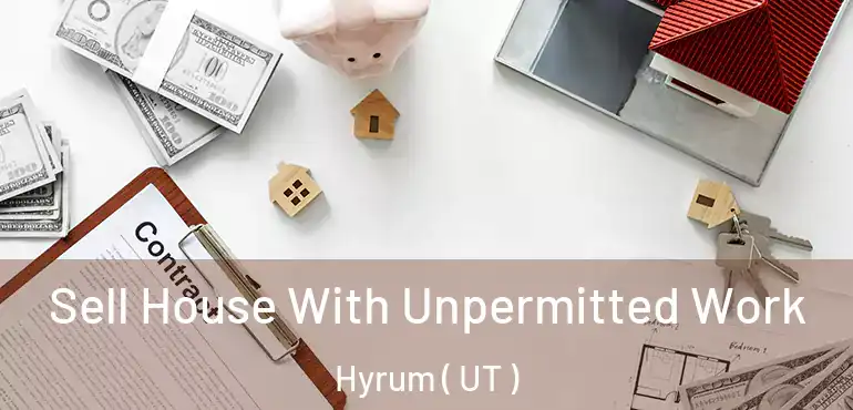  Sell House With Unpermitted Work Hyrum ( UT )